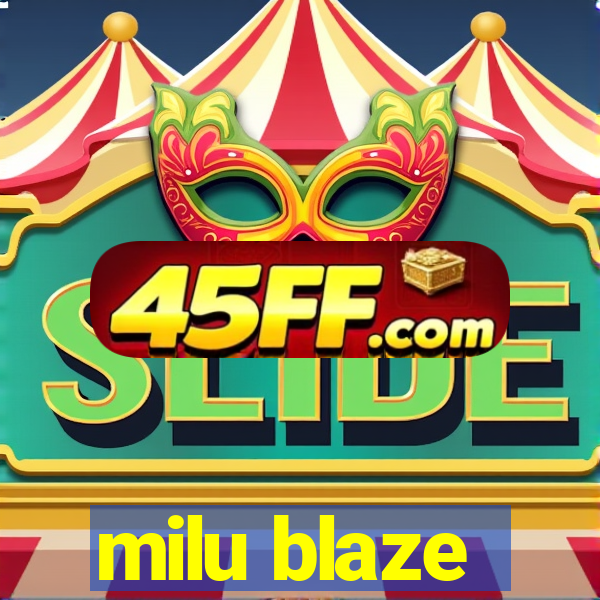 milu blaze